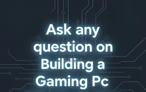 Ask Any Question on Building a Gaming Pc. Check Description.